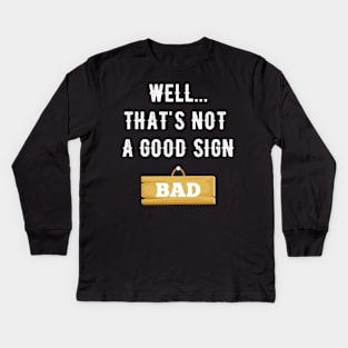 Well that's not a good sign bad Kids Long Sleeve T-Shirt